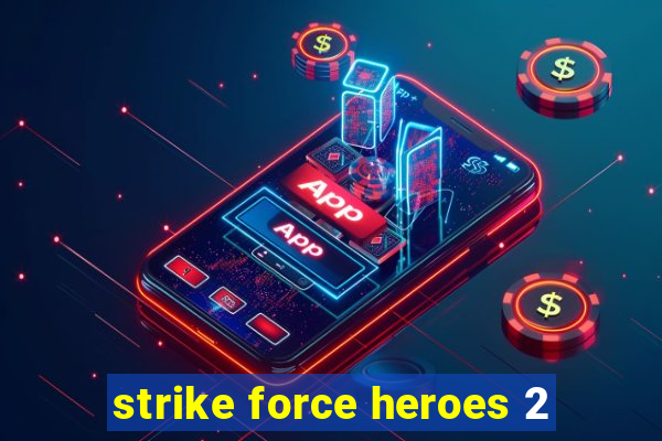 strike force heroes 2